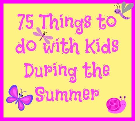 75 things to do with kids in the summer