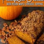 Moist Pumpkin Bread with Pecan Maple Streusel Topping