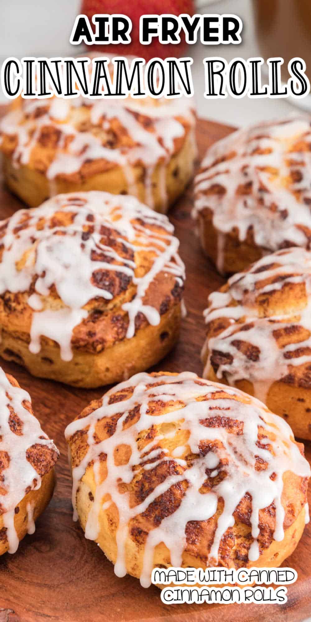 Air Fryer Cinnamon Rolls (Made with Refrigerated Cinnamon Rolls)
